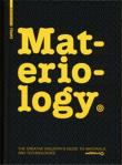 Materiology. the creative industry's guide to materials and