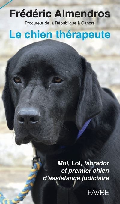 Le chien thérapeute - Moi, Lol, labrador et premier chien d'assistance judiciaire