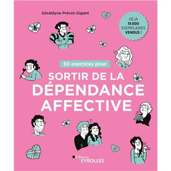 50 Exercices Pour Sortir De La Dependance Affective Broche Geraldyne Prevot Gigant Livre Tous Les Livres A La Fnac