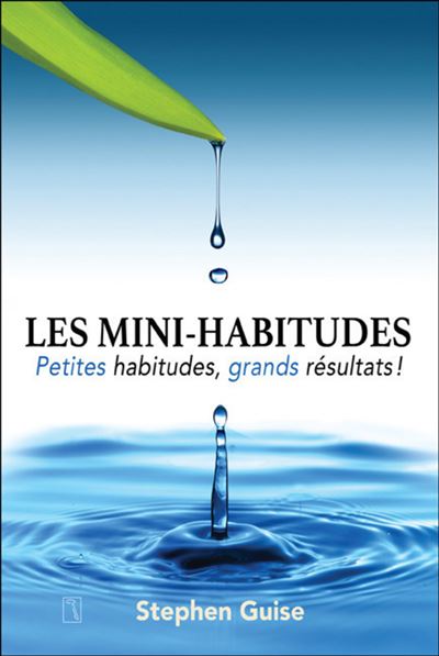 Les mini-habitudes - Petites habitudes, grands résultats !