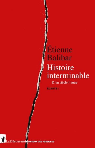 Histoire interminable - D'un siècle à l'autre - Ecrits I - Etienne Balibar - broché