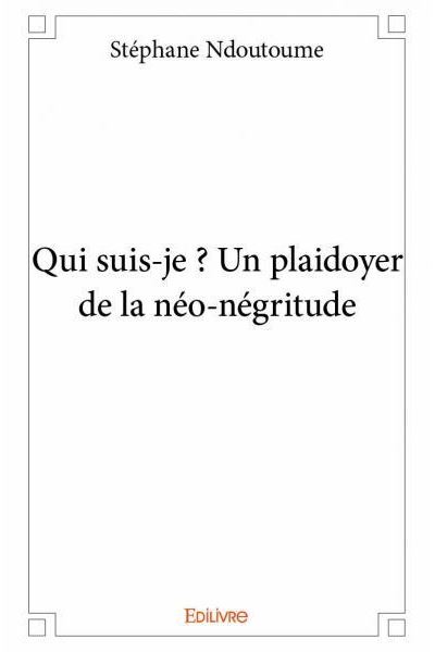 Qui suis-je ? Un plaidoyer de la néo-négritude