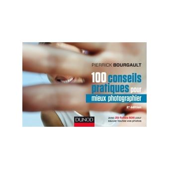 100 conseils pratiques pour mieux photographier - 2e éd. - avec 20 fiches SOS