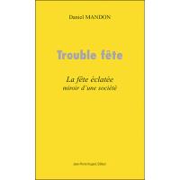 Trouble fete:la fete eclatee miroir d'une societe
