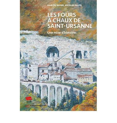 Les Fours à chaux de Saint-Ursanne Une mine d'histoires - Marcos Buser - Alphil - broché - Essai