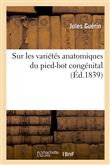 Sur les variétés anatomiques du pied-bot congénital dans leurs rapports