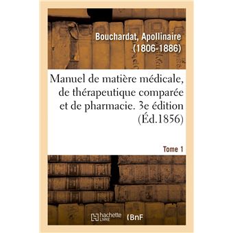 Manuel de matière médicale, de thérapeutique comparée et de pharmacie. 3e édition