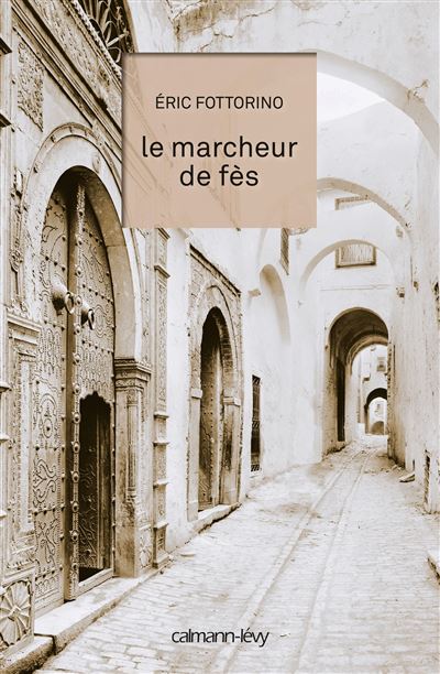 Le Marcheur de Fès - Eric Fottorino - broché