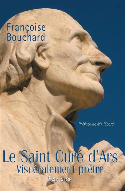 Le saint curé d'Ars, viscéralement prêtre