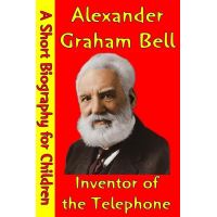Alexander Graham Bell : Inventor of the Telephone