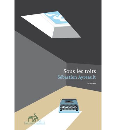 Sous les toits - Sébastien Ayreault - broché
