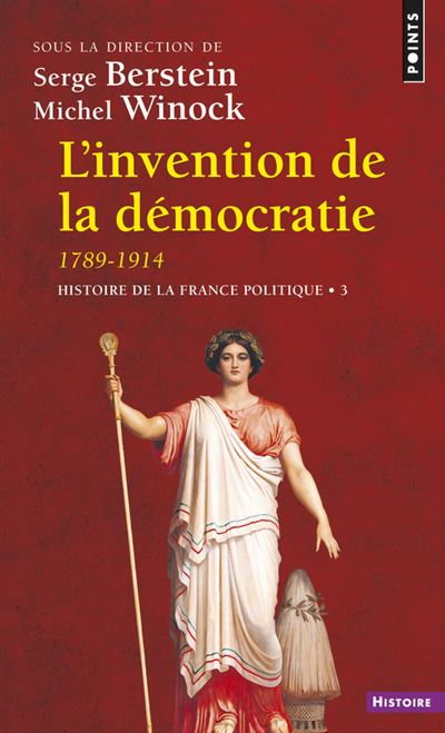 L'Invention de la démocratie, 1789-1914. Histoire de la France politique - Serge Berstein - Poche