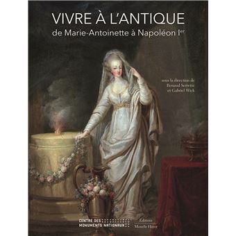 Vivre à l'antique de Marie-Antoinette à Napoléon Ier