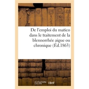 De l'emploi du matico dans le traitement de la blennorrhée aigue