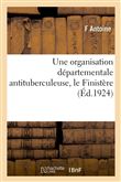 Une organisation départementale antituberculeuse, le Finistère