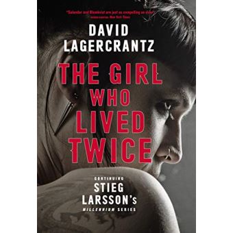 The Girl Who Lived Twice : A New Dragon Tattoo Story