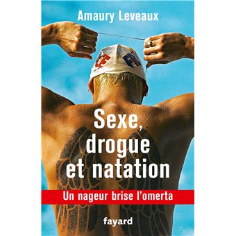 Sexe Drogue Et Natation Broche Amaury Leveaux Livre Tous Les Livres A La Fnac