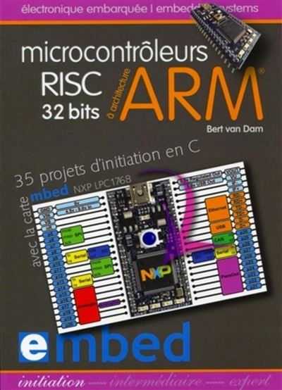 Microcontrôleurs RISC 32 bits à architecture ARM® - Bert Van Dam - broché