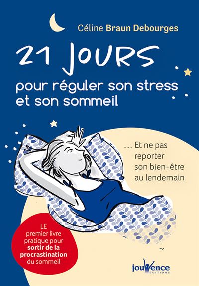 21 Jours Pour Reguler Son Stress Et Son Sommeil Et Ne Pas Reporter Son Bien Etre Au Lendemain Broche Celine Braun Debourges Achat Livre Ou Ebook Fnac