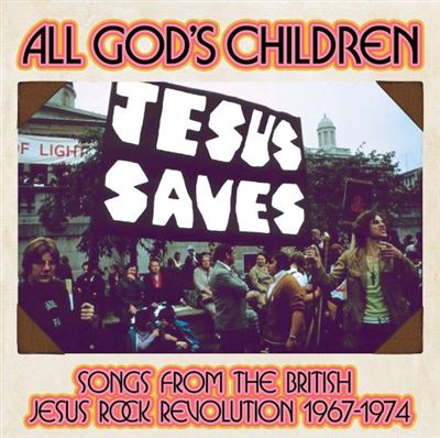 All God’s Children : Songs From The British Jesus Rock Revolution 1967-1974 Coffret