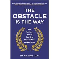 Réussir GRÂCE aux difficultés : l'obstacle est le chemin de Ryan Holiday 