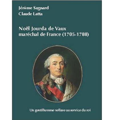 Noël Jourda De Vaux, maréchal de France : 1705-1788