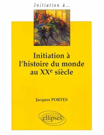Initiation à l'histoire du monde au XXe siècle - Jacques Portes - broché