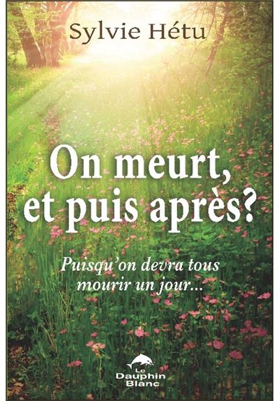 On meurt, et puis après ?