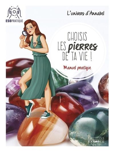 Choisis les pierres de ta vie ! - Manuel pratique -  L'Univers d'Annabel - broché