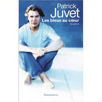 Les bleus au coeur Souvenirs broché Patrick Juvet Achat Livre fnac