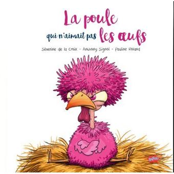 La Poule Qui N Aimait Pas Les Oeufs Cartonne Severine De La Croix Anthony Signol Pauline Roland Achat Livre Fnac