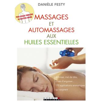 Massages Et Auto-massages Aux Huiles Essentielles - Broché - Danièle ...