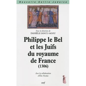 Philippe le Bel et les Juifs du royaume de France (1306) - broché - Danièle  Iancu-Agou - Achat Livre | fnac