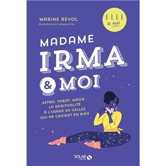 Madame Irma & moi - Astro, tarot, magie : la spiritualité à l'usage de celles qui ne croient rien - 1