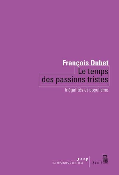 Le Temps des passions tristes. Inégalités et populisme - François Dubet - broché