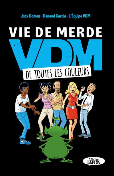 Vdm Vie De Merde Vie De Merde De Toutes Les Couleurs Jack Domon