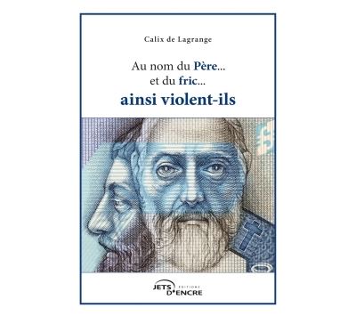 Au nom du Père... du fric... ainsi violent-ils - Calix De Lagrange - broché