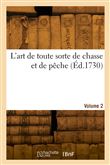 L'art de toute sorte de chasse et de pêche. Volume 2