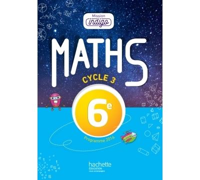 Mission indigo Mathématiques 6ème Cycle 3