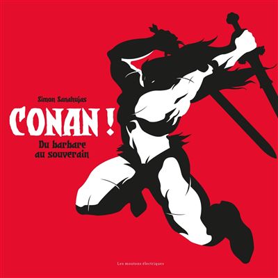 Conan ! De barbare à souverain - Simon Sanahujas - relié
