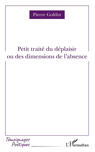 Petit traité du déplaisir ou des dimensions de l'absence - Pierre Goldin - broché