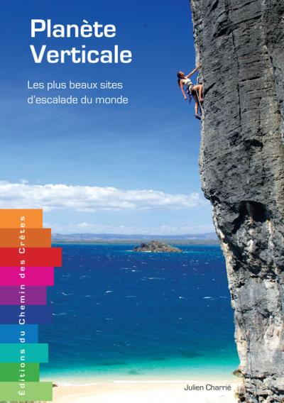 Planète verticale, les plus beaux sites d'escalade du Monde