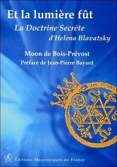 Et la lumière fût - La Doctrine Secrète d'Helena Blavatsky - Moon de Bois-Prevost - broché