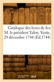 Catalogue des livres de feu M. le président Talon. Vente, 29 décembre 1744