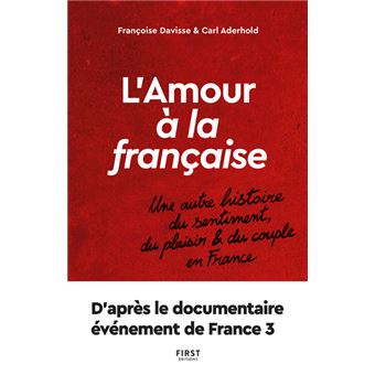 L'amour à la française - Une autre histoire du sentiment, du plaisir et du couple en France