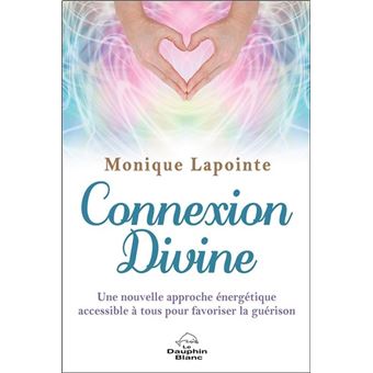 Connexion Divine - Une nouvelle approche énergétique accessible à tous pour favoriser la guérison