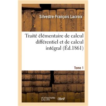 Traité élémentaire de calcul différentiel et de calcul intégral