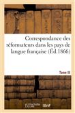 Correspondance des réformateurs dans les pays de langue française.Tome III. 1533-1536