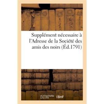Supplément nécessaire à l'Adresse de la Société des amis des noirs en faveur des hommes de couleur