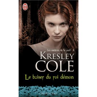 Les Ombres De La Nuit Tome 6 Le Baiser Du Roi Demon Kresley Cole Agnes Girard Poche Achat Livre Fnac